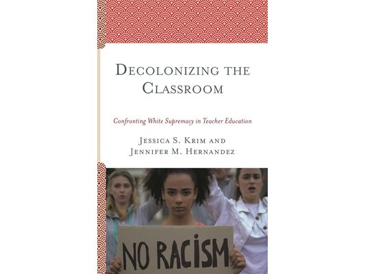 Decolonizing the Classroom: Confronting White Supremacy in Teacher Education