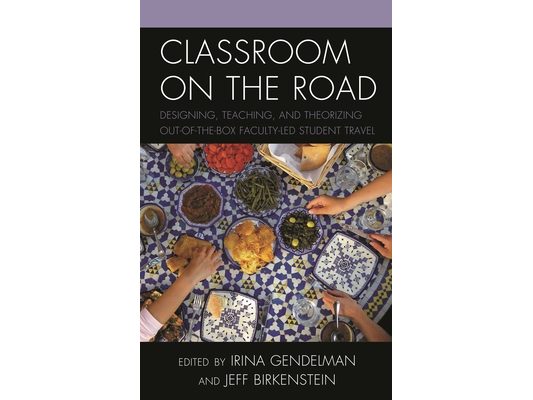Classroom on the Road: Designing, Teaching, and Theorizing Out-Of-The-Box Faculty-Led Student Travel