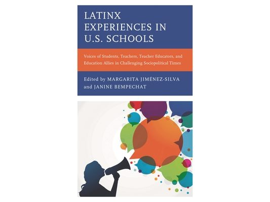 Latinx Experiences in U.S. Schools: Voices of Students, Teachers, Teacher Educators, and Education Allies in Challenging Sociopolitical Times