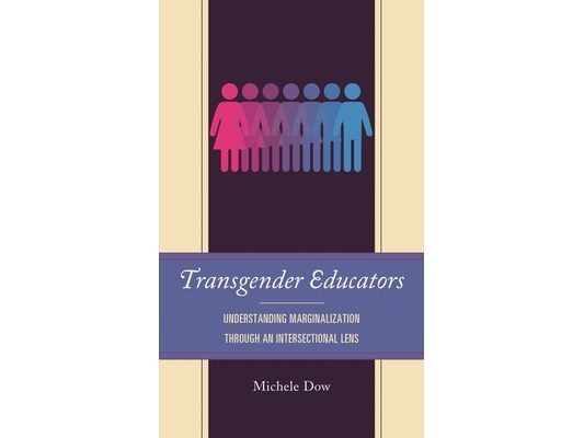 Transgender Educators: Understanding Marginalization Through an Intersectional Lens
