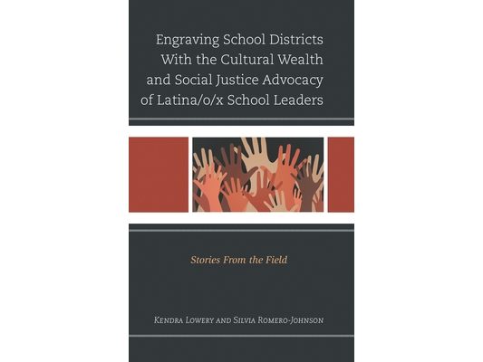 Engraving School Districts with the Cultural Wealth and Social Justice Advocacy of Latina/O/X School Leaders: Stories from the Field