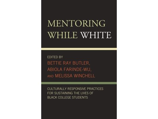 Mentoring While White: Culturally Responsive Practices for Sustaining the Lives of Black College Students