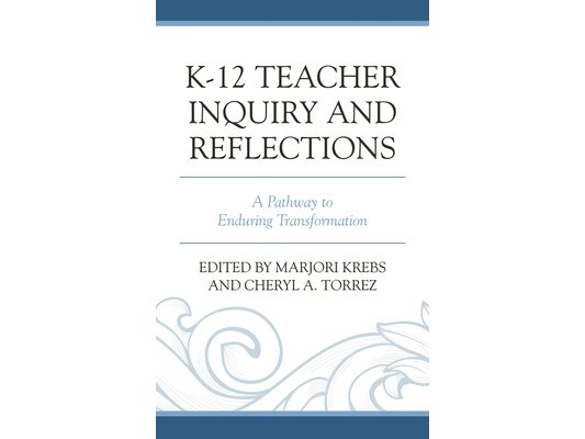 K-12 Teacher Inquiry and Reflections: A Pathway to Enduring Transformation