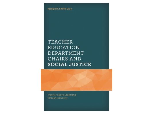 Teacher Education Department Chairs and Social Justice: Transformative Leadership through Inclusivity