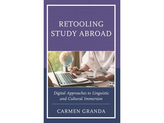 Retooling Study Abroad: Digital Approaches to Linguistic and Cultural Immersion