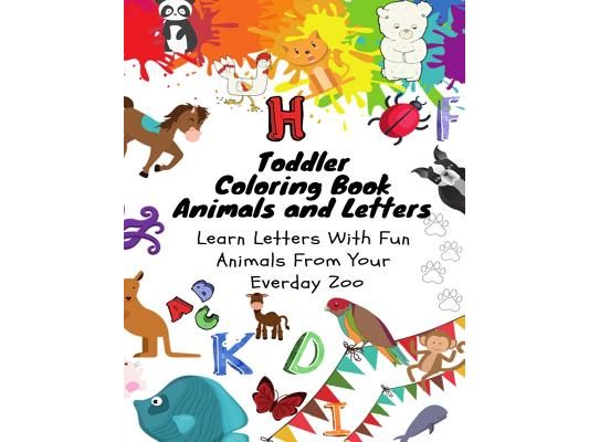 Toddler Coloring Book - Animals and Letters - Learn Letters with Fun Animals from Your Everday Zoo