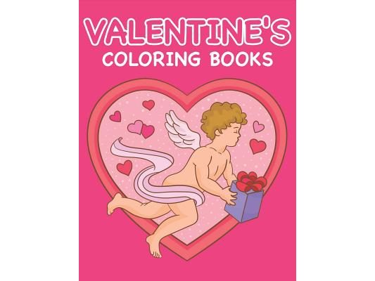 Valentine's Coloring Books: Happy Valentines Day Gifts for Toddlers, Kids, Children, Him, Her, Boyfriend, Girlfriend, Friends and More