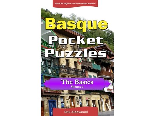Basque Pocket Puzzles - The Basics - Volume 1: A collection of puzzles and quizzes to aid your language learning