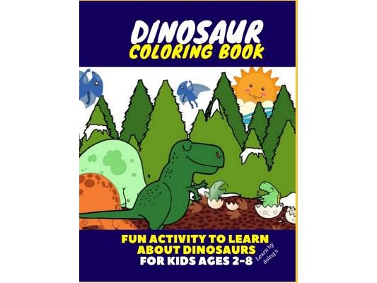 Dinosaur Coloring Book - Fun Activity to Learn about Dinosaurs for Kids Ages 2-8