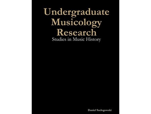 Undergraduate Musicology Research: Studies in Music History