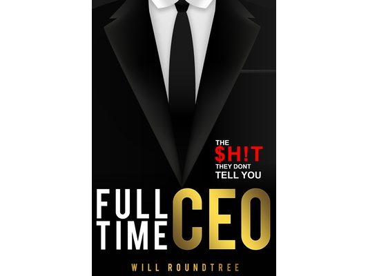 Full Time CEO: The $H!T They Dont Tell You