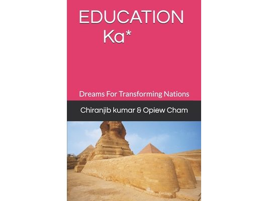 EDUCATION Ka*: Dreams For Transforming Nations
