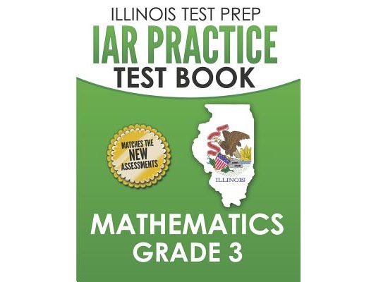 ILLINOIS TEST PREP IAR Practice Test Book Mathematics Grade 3: Preparation for the Illinois Assessment of Readiness Mathematics Tests