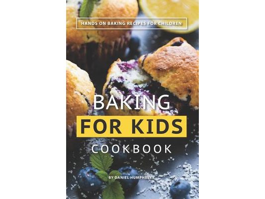 Baking for Kids Cookbook: Hands on Baking Recipes for Children
