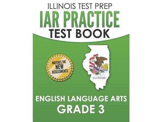 IAR Practice Test Book English Language Arts Grade 3: Preparation for the Illinois Assessment of Readiness ELA Test