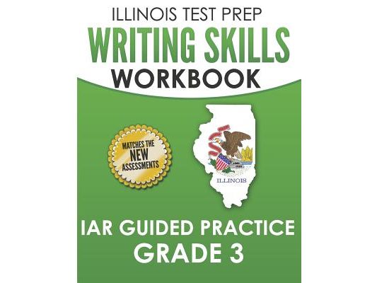 ILLINOIS TEST PREP Writing Skills Workbook IAR Guided Practice Grade 3: Preparation for the Illinois Assessment of Readiness ELA/Literacy Tests