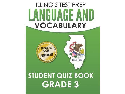 ILLINOIS TEST PREP Language and Vocabulary Student Quiz Book Grade 3: Covers Revising, Editing, Language, Vocabulary, and Grammar