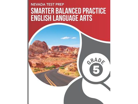 NEVADA TEST PREP Smarter Balanced Practice English Language Arts Grade 5: Practice for the Smarter Balanced (SBAC) ELA Assessments