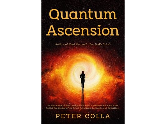 Quantum Ascension: A Companion's Guide to Ascension in Health, Wellness and Healthcare amidst the shadow of the Cabal, Fake News, Pandemi