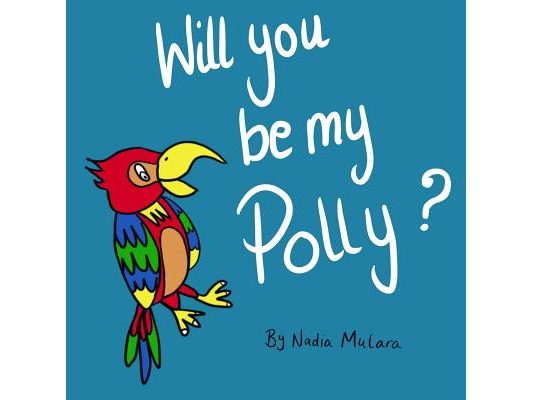 Will you be my Polly?: A fun rhyming picture book for children aged 3-8