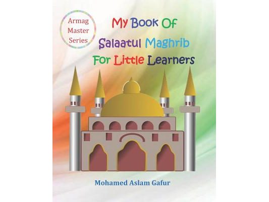 My Book of Salaatul Maghrib For Little Learners: 6 years+