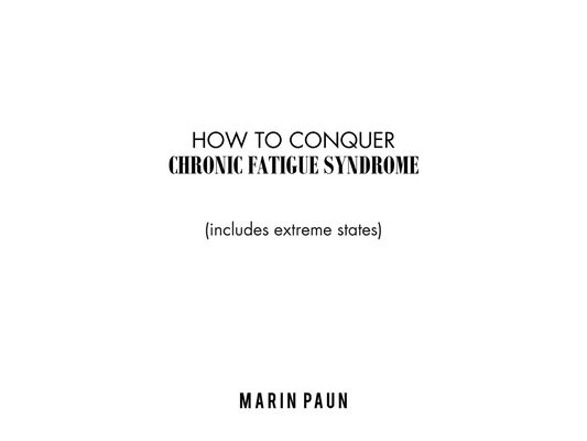 How to Conquer Chronic Fatigue Syndrome: (Includes Extreme States)