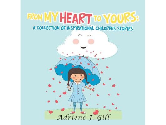 From My Heart to Yours: a Collection of Inspirational Childrens Stories