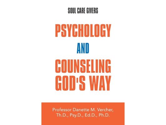 Psychology and Counseling God's Way: Soul Care Givers