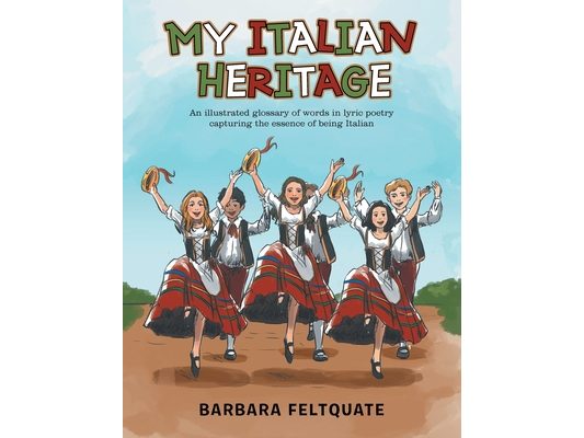 My Italian Heritage: An Illustrated Glossary of Words in Lyric Poetry Capturing the Essence of Being Italian