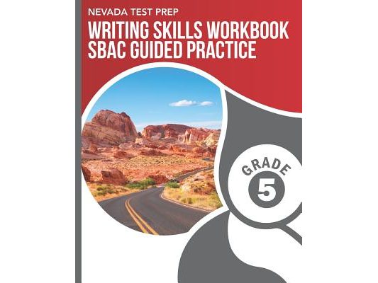 NEVADA TEST PREP Writing Skills Workbook SBAC Guided Practice Grade 5: Preparation for the Smarter Balanced Assessments