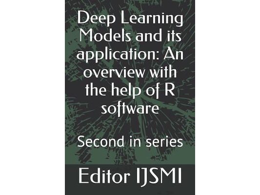 Deep Learning Models and its application: An overview with the help of R software: Second in series