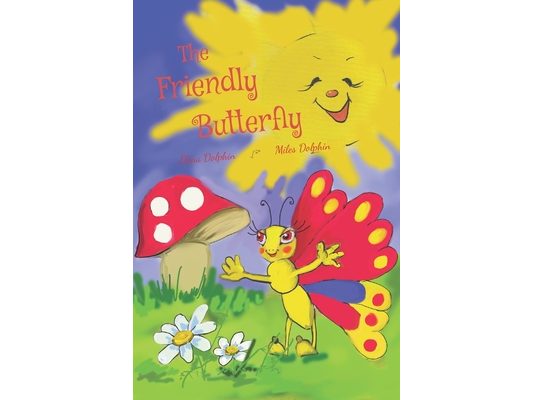 The Friendly Butterfly: A heart-warming tale of sharing, understanding differences, keeping a positive attitude and learning to count numbers.