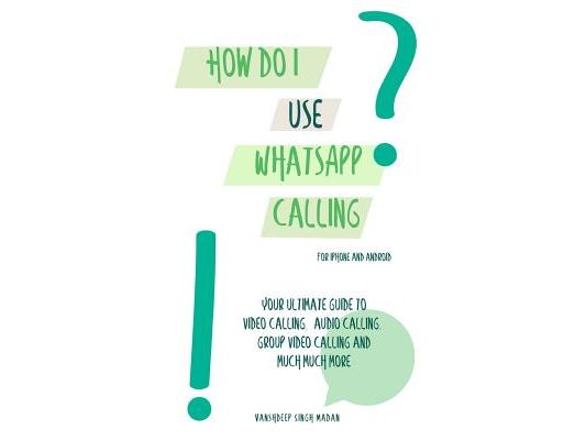 How do I use WhatsApp Calling?!: (Book 2) iPhone and Android