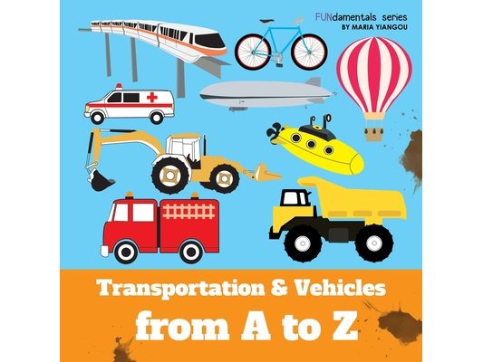 Transportation & Vehicles from A to Z: Children's alphabet book. Boys & girls learn car, airplane, dump truck, train, ice cream truck. Teach toddlers,
