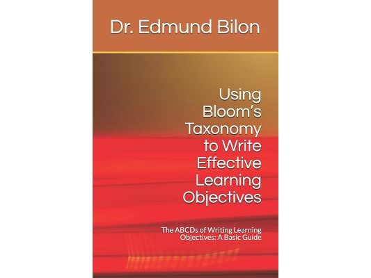 Using Bloom's Taxonomy to Write Effective Learning Objectives: The Abcds of Writing Learning Objectives: A Basic Guide