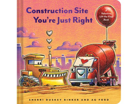 Construction Site You're Just Right: A Valentine Lift-The-Flap Book