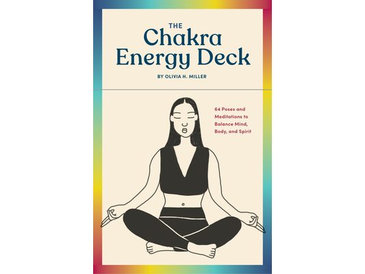 The Chakra Energy Deck: 64 Poses and Meditations to Balance Mind, Body, and Spirit