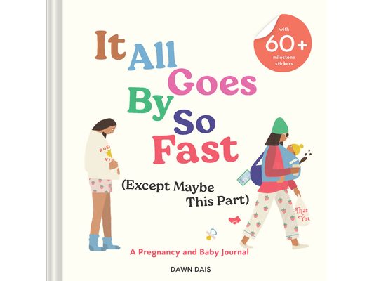 It All Goes by So Fast (Except Maybe This Part): A Pregnancy and Baby Journal