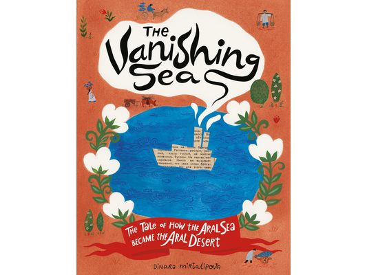The Vanishing Sea: The Tale of How the Aral Sea Became the Aral Desert
