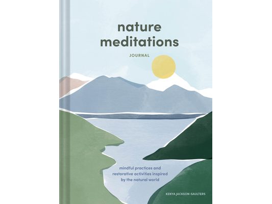 Nature Meditations Journal: Mindful Practices and Restorative Activities Inspired by the Natural World