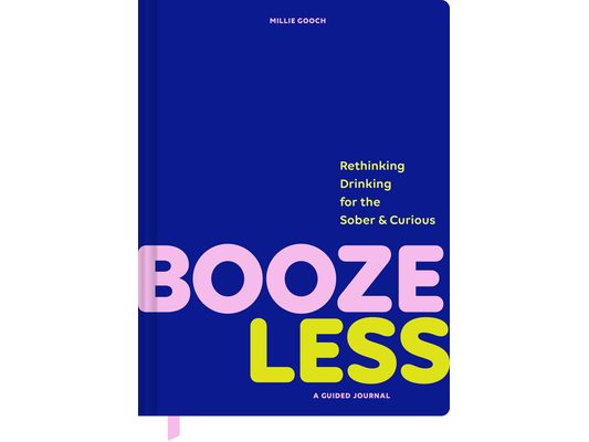 Booze Less: Rethinking Drinking for the Sober & Curious--A Guided Journal
