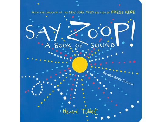 Say Zoop!: A Book of Sound--Board Book Edition