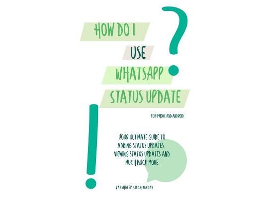 How do I use WhatsApp Status Update?!: (Book 3) iPhone and Android