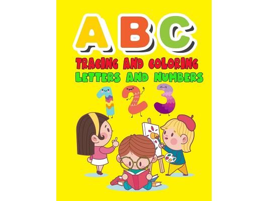 ABC Tracing and Coloring Letters and Numbers: Alphabet & Numbers Practice for Preschoolers - Learn Letters and Numbers Through Number and Letter Traci