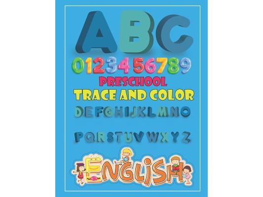 Preschool Trace and Color: Alphabet & Numbers Practice for Preschoolers - Learn Letters and Numbers Through Number and Letter Tracing and Colouri