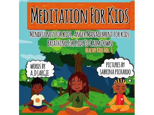 Meditation For Kids: Mindfulness for Kids: Anger Management for Kids: Breathing for Kids To Calm Down