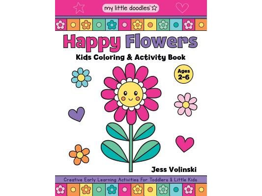 My Little Doodles Happy Flowers Kids Coloring & Activity Book: Creative Early Learning Activities for Toddlers & Little Kids (Ages 2-6)