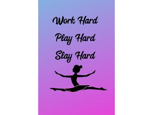 Work Hard Play Hard Slay Hard: Ballerina