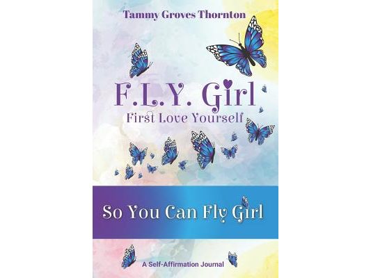 F.L.Y. Girl: First Love Yourself: So You Can Fly Girl