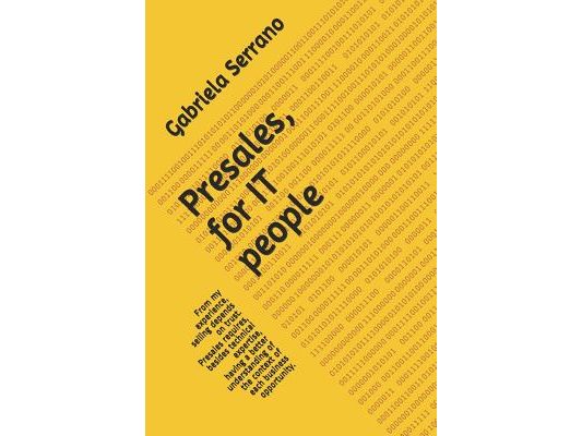 Presales, for It People: From My Experience, Selling Depends on Trust. Presales Requires, Besides Technical Expertise, Having a Better Understa